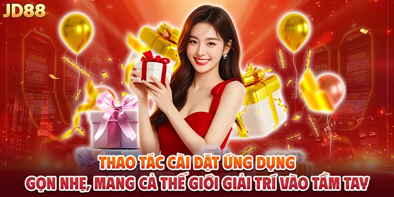 Thao tác cài đặt ứng dụng gọn nhẹ, mang cả thế giới giải trí vào tầm tay.